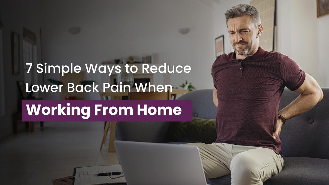 7 Simple Ways to Reduce Lower Back Pain When Working from Home